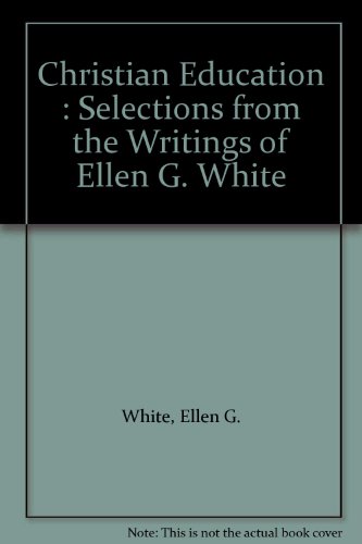 Book Cover Christian Education : Selections from the Writings of Ellen G. White