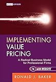 Implementing Value Pricing: A Radical Business Model for Professional Firms (Wiley Professional Advisory Services)