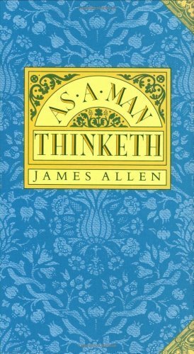 As A Man Thinketh By James Allen