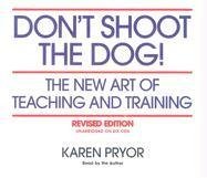 Don't Shoot the Dog! The New Art of Teaching and Training, Revised Edition By Karen Pryor(A) [Audiobook]