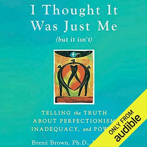Book Cover I Thought It Was Just Me (but it isn’t): Telling the Truth about Perfectionism, Inadequacy, and Power