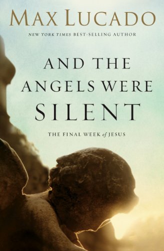 Book Cover And the Angels Were Silent: The Final Week of Jesus