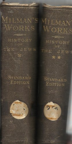 Milman's Works. The History of the Jews, From the Earliest Period Down to Modern Times