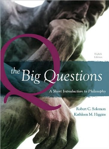 The Big Questions (text only) 8th (Eighth) edition by R. C. Solomon,K. M. Higgins