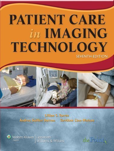 By Lillian S. Torres, Andrea Guillen Dutton, Terri Ann Linn-Watson: Patient Care in Imaging Technology (Basic Medical Techniques and Patient Care in Imaging Technol) Seventh (7th) Edition