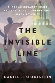 The Invisible Line: Three American Families and the Secret Journey from Black to White: A Secret History of Race in America