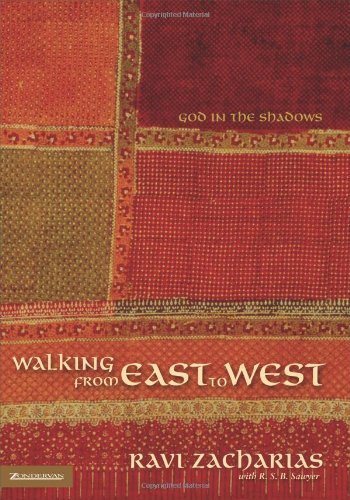 Walking from East to West: God in the Shadows by Ravi Zacharias, R. S. B. Sawyer (With)