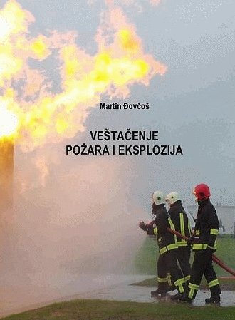 Vestacenje pozara i eksplozija : prirucnik za utvrdjivanje uzroka pozara i eksplozija sa prakticnim primerima