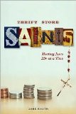 Thrift Store Saints: Meeting Jesus 25 Cents at a Time by Jane Knuth