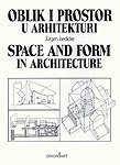 Oblik i prostor u arhitekturi (jedan obazriv pristup proslosti) : Space and Form in Architecture (a circumspect approach to the past)