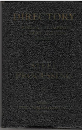Directory Giving List of Companies and Officials Operating Forge Shops, Heat Treating Plants, Stamping and Allied Plants in the United States and Canada: Steel Processing Plants