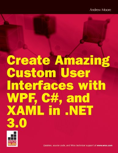 Create Amazing Custom User Interfaces with WPF, C#, and XAML in .NET 3.0 (Wrox Blox)