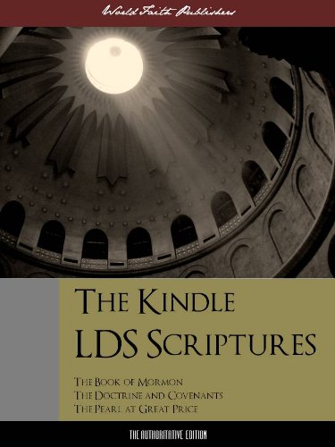 The Kindle LDS Scriptures (Special Kindle Enabled Edition): The Kindle Book of Mormon / The Kindle Doctrine and Covenants / The Kindle Pearl of Great Price ... (ILLUSTRATED) (Latter Day Saints)