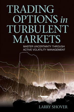 Trading Options in Turbulent Markets: Master Uncertainty Through Active Volatility Management (Bloomberg Financial) [Hardcover]