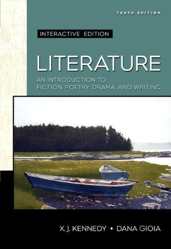 By X. J. Kennedy, Dana Gioia: Literature: An Introduction to Fiction, Poetry, and Drama, Interactive Edition (with MyLitLab) (10th Edition) Tenth (10th) Edition