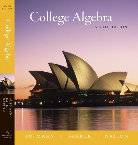 By Richard N. Aufmann, Vernon C. Barker, Richard D. Nation: College Algebra Sixth (6th) Edition