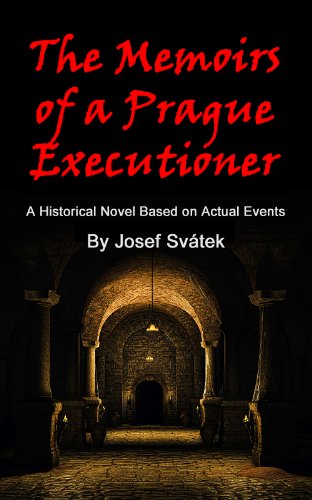 The Memoirs of a Prague Executioner: A Historical Novel Based on Actual Events
