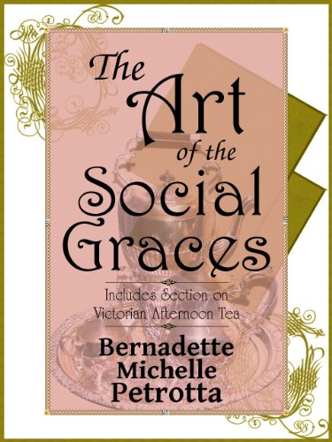 The Art of the Social Graces (Learn the essentials of Etiquette, Manners, Invitations, Entertaining, Formal/Informal Dining, Continental/American Dining, Attire, Communications, & Afternoon Tea)