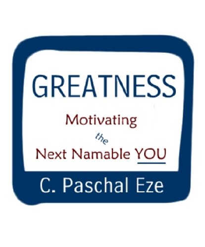 GREATNESS: Motivating The Next Namable YOU