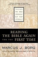 Reading the Bible Again for First Time : Taking the Bible Seriously but Not Literally