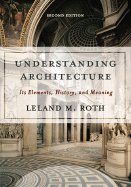Understanding Architecture : Its Elements, History, And Meaning 2ND EDITION