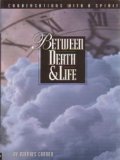 Between Death and Life : - formerly - Conversations With a Spirit