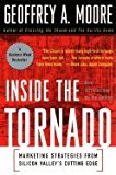 Inside the Tornado : Marketing Strategies from Silicon Valleys Cutting Edge"