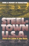 Steeltown U. S. A : Work and Memory in Youngstown