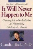 It Will Never Happen to Me : Growing Up With Addiction As Youngsters, Adolescents, Adults 2ND EDITION