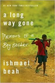 A Long Way Gone: Memoirs of a Boy Soldier by Ishmael Beah