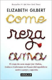 Come, reza, ama (Eat, Pray, Love) by Elizabeth Gilbert, Gabriela Bustelo (Translator)