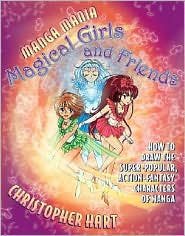 Manga Mania Magical Girls and Friends: How to Draw the Super-Popular Action Fantasy Characters of Manga by Christopher Hart