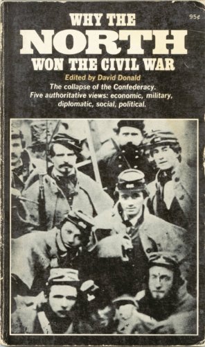 Why the North Won the Civil War (The collapse of the Confederacy. Five authoritative views: economic, military, diplomatic, social, political.)