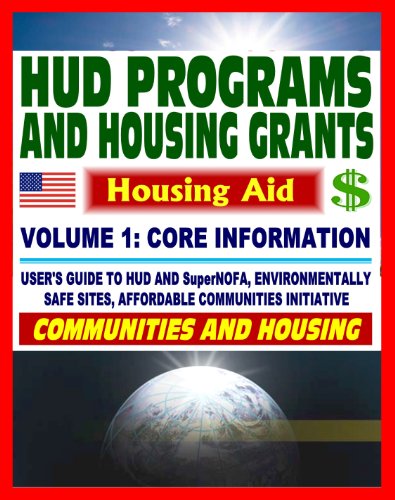 21st Century Essential Guide to HUD Programs and Housing Grants - Volume One, Community Development, SuperNOFA, Loans, Aid, Applications