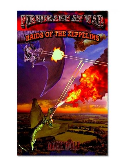 FIREDRAKE AT WAR: RAIDS OF THE ZEPPELINS
