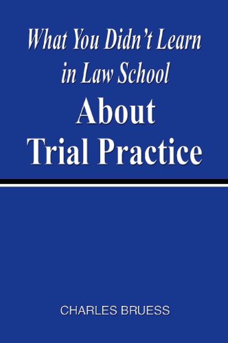 What You Didn't Learn In Law School About Trial Practice