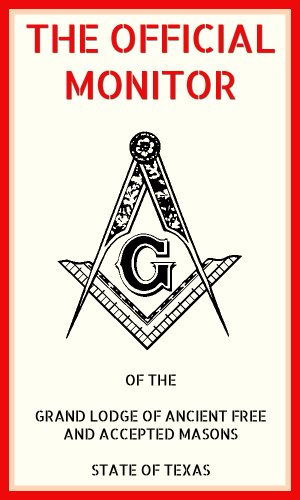 The Official Monitor: of the Grand Lodge of Ancient Free and Accepted Masons State of Texas