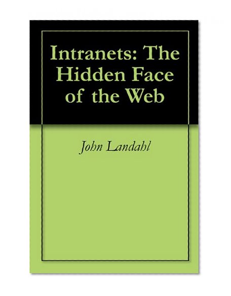 Intranets: The Hidden Face of the Web