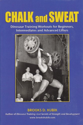 CHALK AND SWEAT: Dinosaur Training Workouts for Beginners, Intermediates and Advanced Lifters.