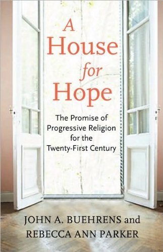 John A. Buehrens,Rebecca Ann Parker'sA House for Hope: The Promise of Progressive Religion for the Twenty-First Century [Hardcover](2010)