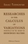 Researches in the Calculus of Variations, Principally on the Theory of Discontinuous Solutions. An Essay to Which the Adams Prize was Awarded in the University of Cambridge in 1871