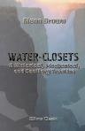 Water-Closets. A Historical, Mechanical, and Sanitary Treatise