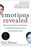 Emotions Revealed: Recognizing Faces and Feelings to Improve Communication and Emotional Life by Paul Ekman