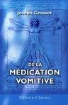 De la m?dication vomitive. Th?se pr?sent?e au concours pour l'agr?gation (Section de m?decine et de m?decine l?gale), le 19 mars 1875