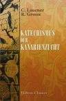 Katechismus der Kanarienzucht. Ein Hand- und Lehrbuch f?r Z?chter und Liebhaber edler Kanarienv?gel