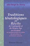 Traditions t?ratologiques, ou R?cits de l'antiquit? et du Moyen ?ge en Occident sur quelques points de la fable du merveilleux et de l'histoire naturelle. Publi?s d'apr?s plusieurs manuscrits in?dits grecs; latins, et en vieux fran?ais