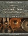 Histoire des cabinets de l'Europe pendant le Consulat et l'Empire, ?crite avec les documents r?unis aux archives des affaires ?trang?res, 1800 - 1815. Tome 4