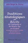 Traditions t?ratologiques, ou R?cits de l'antiquit? et du Moyen ?ge en Occident sur quelques points de la fable du merveilleux et de l'histoire naturelle. Publi?s d'apr?s plusieurs manuscrits in?dits grecs; latins, et en vieux fran?ais