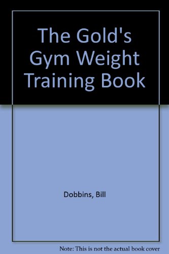 The Gold's Gym Weight Training Book