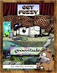 Groovitude: A Fuzzy Treasury (Get Fuzzy Series) by Darby Conley